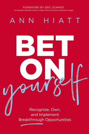 Bet on Yourself : Recognize, Own, and Implement Breakthrough Opportunities - Ann Hiatt