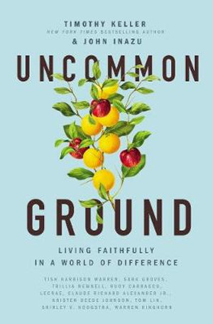 Uncommon Ground : Living Faithfully in a World of Difference - Timothy Keller