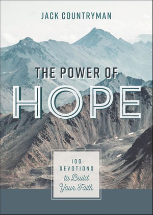 The Power of Hope : 100 Devotions to Build Your Faith - Jack Countryman