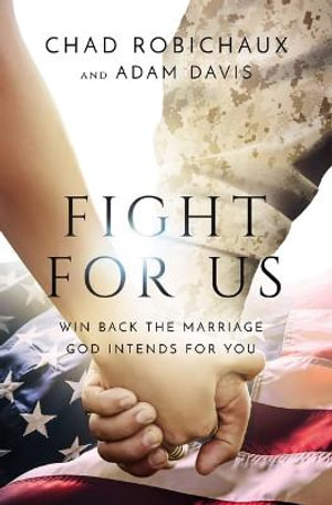 Fight for Us : Win Back the Marriage God Intends for You - Chad Robichaux