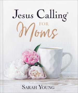 Jesus Calling for Moms : Jesus Calling - Sarah Young