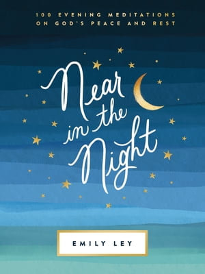 Near in the Night : 100 Evening Meditations on God's Peace and Rest - Emily Ley