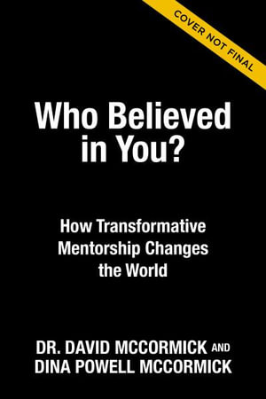 Who Believed in You : How Purposeful Mentorship Changes the World - David McCormick