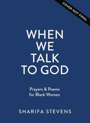 When We Talk to God : Prayers and Poems for Black Women - Sharifa Stevens