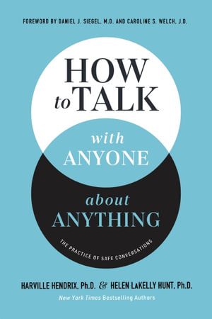 How to Talk with Anyone About Anything : The Practice of Safe Conversations - Helen LaKelly Hunt