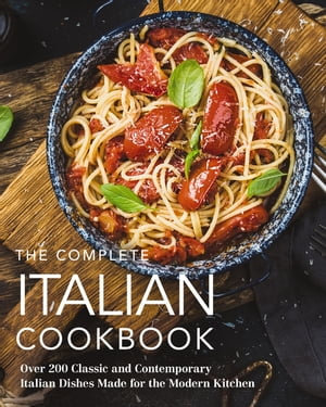 The Complete Italian Cookbook : 200 Classic and Contemporary Italian Dishes Made for the Modern Kitchen - The Coastal Kitchen