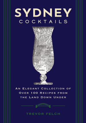 Sydney Cocktails : An Elegant Collection of Over 100 Recipes Inspired by the Land Down Under - Mill press Cider