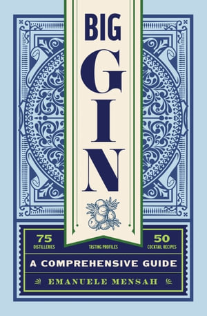 Big Gin : The Rebirth Of One Of The World's Oldest Spirits - Emanuele Mensah