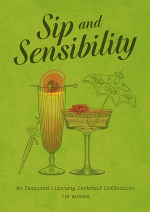 Sip And Sensibility : An Inspired Literary Cocktail Collection - Tim Rayborn