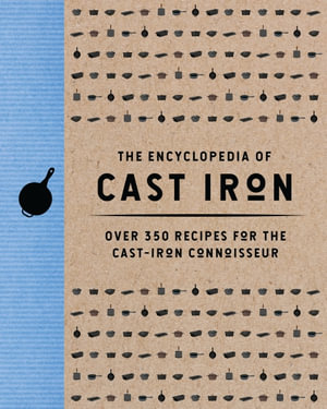 Encyclopedia of Cast Iron : Over 350 Recipes For The Cast Iron Connoisseur - Mill press Cider