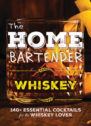 The Home Bartender : Whiskey - Editors of Cider Mill Press