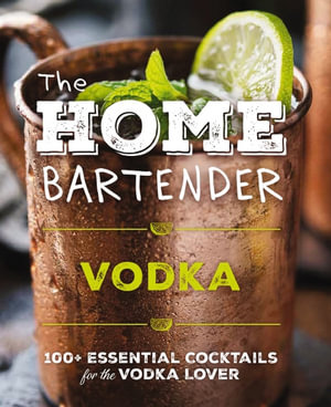 The Home Bartender : Vodka - Editors of Cider Mill Press