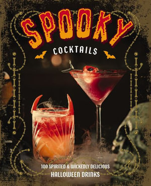 Spooky Cocktails : 100 Spirited & Wickedly Delicious Drinks - Thomas Malory