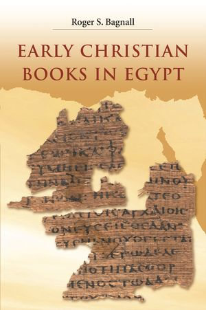 Early Christian Books in Egypt - Roger S. Bagnall