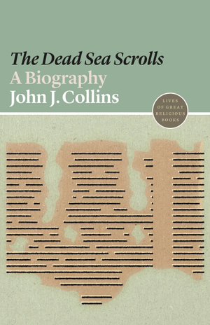 The "Dead Sea Scrolls" : A Biography - John J. Collins