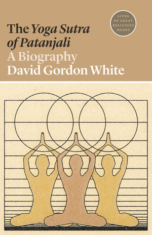 The Yoga Sutra of Patanjali : A Biography - David Gordon White