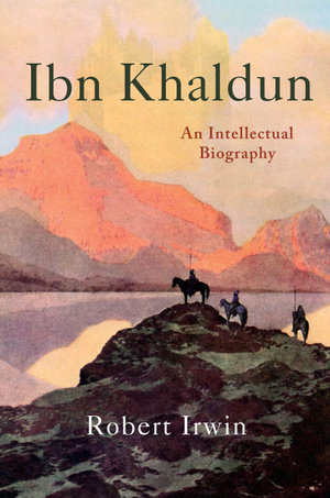 Ibn Khaldun : An Intellectual Biography - Robert Irwin