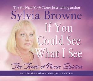 If You Could See What I See :  The Tenets of Novus Spiritus - Sylvia Browne