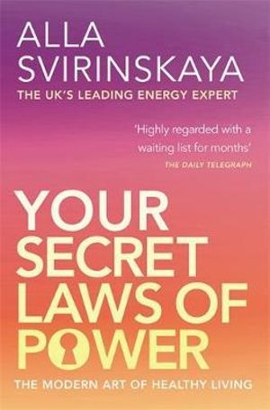 Your Secret Laws of Power : The Modern Art of Healthy Living - Alla Svirinskaya