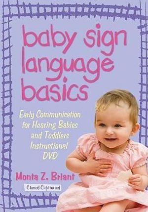 Baby Sign Language Basics : Early Communication for Hearing Babies and Toddlers - Monta Z. Briant