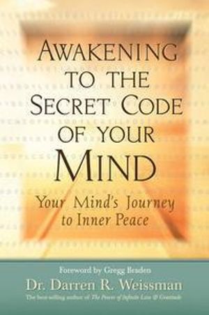 Awakening to the Secret Code of Your Mind :  Your Mind's Journey to Inner Peace - Darren R. Weissman