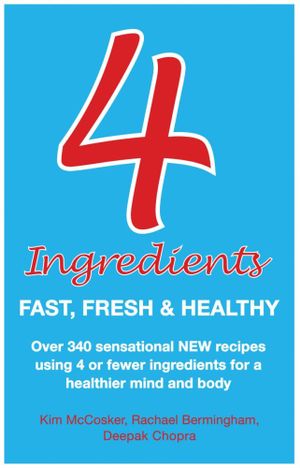 4 Ingredients : Fast, Fresh and Healthy : Four Ingredients : Fast, Fresh and Healthy - Kim McCosker