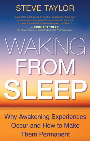 Waking From Sleep : Why Awakening Experiences Occur and How to Make them Permanent - Steve Taylor