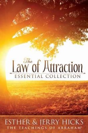 The Law of Attraction Essential Collection  : The Teachings of Abraham - Esther Hicks