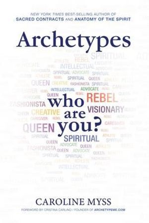 Archetypes : A Beginner's Guide to Your Inner-Net - Caroline Myss