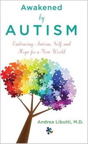 Awakened by Autism : Embracing Autism, Self, and Hope for a New World - Andrea Libutti