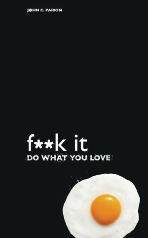 F**K it : Do What You Love - John Parkin