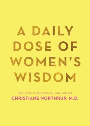 A Daily Dose Of Women's Wisdom - Christiane Northrup