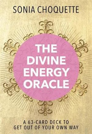 Divine Energy Oracle : A 63-Card Deck to Get Out of Your Own Way - Sonia Choquette