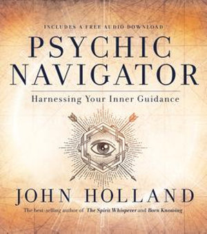 Psychic Navigator : Harnessing Your Inner Guidance - John Holland