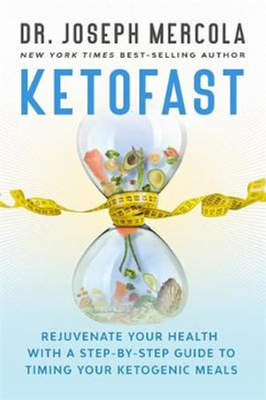 Ketofast : Rejuvenate your health with a step-by-step guide to timing your ketogenic meals - Joseph Mercola