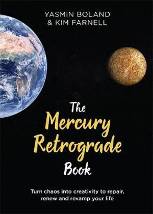 The Mercury Retrograde Book : Turn Chaos into Creativity to Repair, Renew and Revamp Your Life - Yasmin Boland