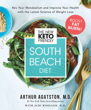 The New Keto-Friendly South Beach Diet : Rev Your Metabolism and Improve Your Health with the Latest Science of Weight Loss - Arthur Agatston