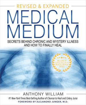 Medical Medium : Secrets Behind Chronic and Mystery Illness and How to Finally Heal (Revised and Expanded Edition) - Anthony William