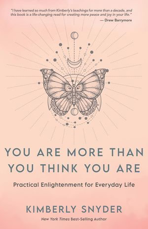 You Are More Than You Think You Are : Practical Enlightenment for Everyday Life - Kimberly Snyder