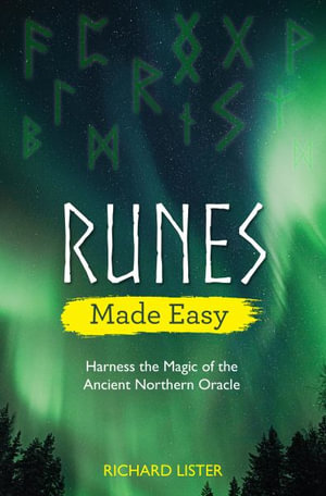 Runes Made Easy : Harness the Magic of the Ancient Northern Oracle - Richard Lister