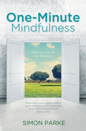 One-Minute Mindfulness : How to Live in the Moment - Simon Parke