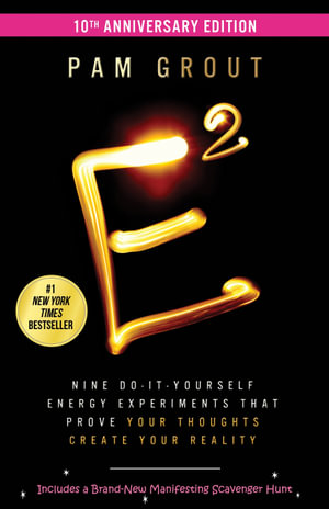 E-Squared (10th Anniversary Edition) : Nine Do-It-Yourself Energy Experiments That Prove Your Thoughts Create Your Reality - Pam Grout