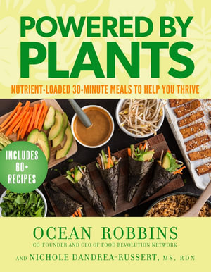 Powered By Plants : Nutrient-Loaded 30-Minute Meals to Help You Thrive - Ocean Robbins