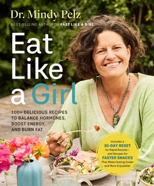 Eat Like A Girl : 100+ Delicious Recipes to Balance Hormones, Boost Energy, and Burn Fat - Dr Mindy Pelz