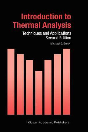 Introduction to Thermal Analysis : Techniques and Applications - Michael Ewart Brown