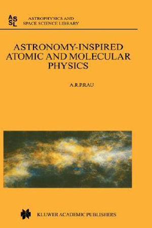 Astronomy-Inspired Atomic and Molecular Physics : Astrophysics and Space Science Library - A.R. Rau