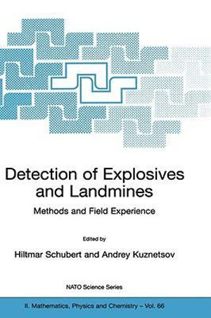 Detection of Explosives and Landmines : Methods and Field Experience - Hiltmar Schubert