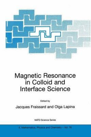 Magnetic Resonance in Colloid and Interface Science : NATO Science Series II: Mathematics, Physics and Chemistry - J. Fraissard