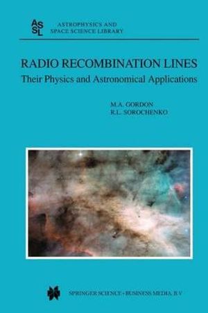 Radio Recombination Lines : Their Physics and Astronomical Applications - Mark Gordon