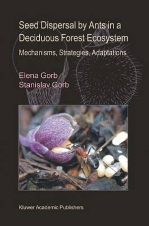 Seed Dispersal by Ants in a Deciduous Forest Ecosystem : Mechanisms, Strategies, Adaptations - Elena Gorb